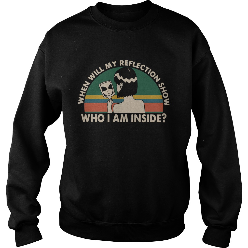When will my reflection show who I am inside vintage Sweatshirt
