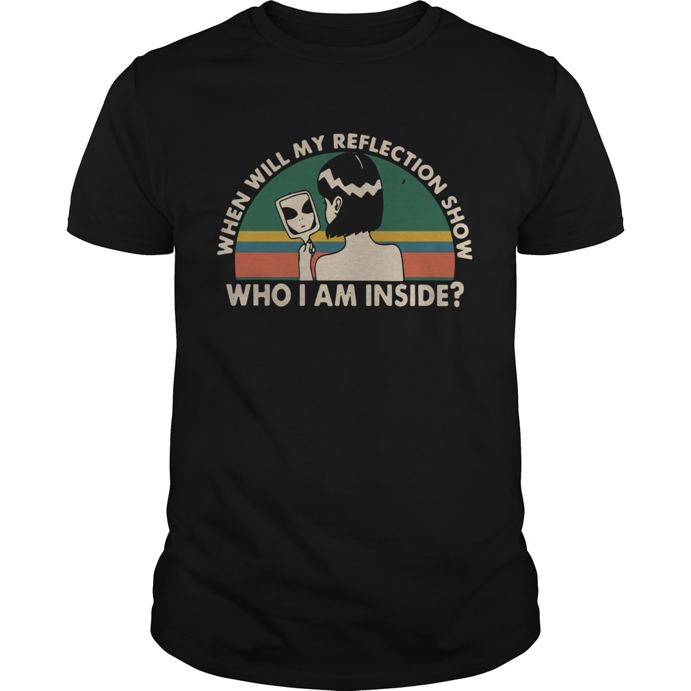 When will my reflection show who I am inside vintage shirt