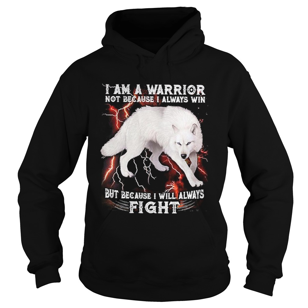 White wolf i am a warrior not because i always win but because i Hoodie