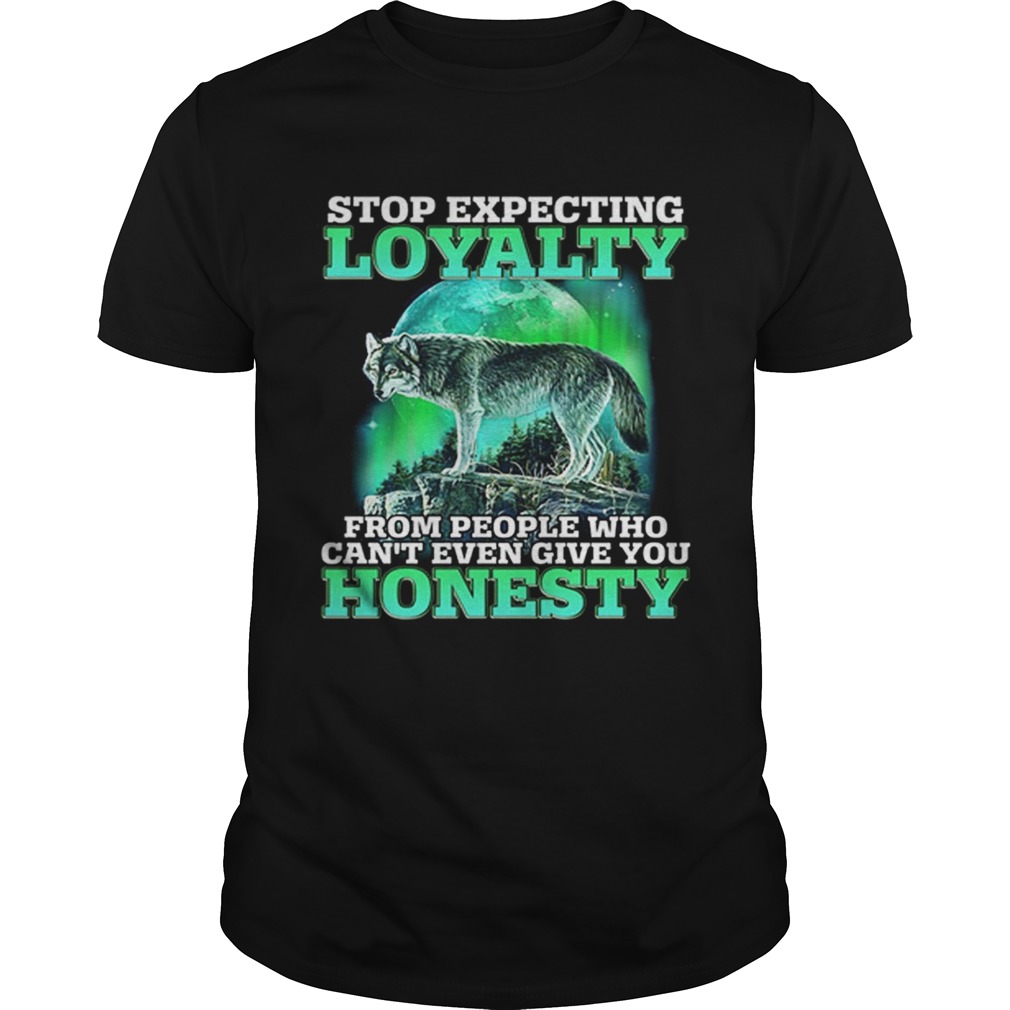 Wolf stop expecting loyalty from people who cant even give you shirt