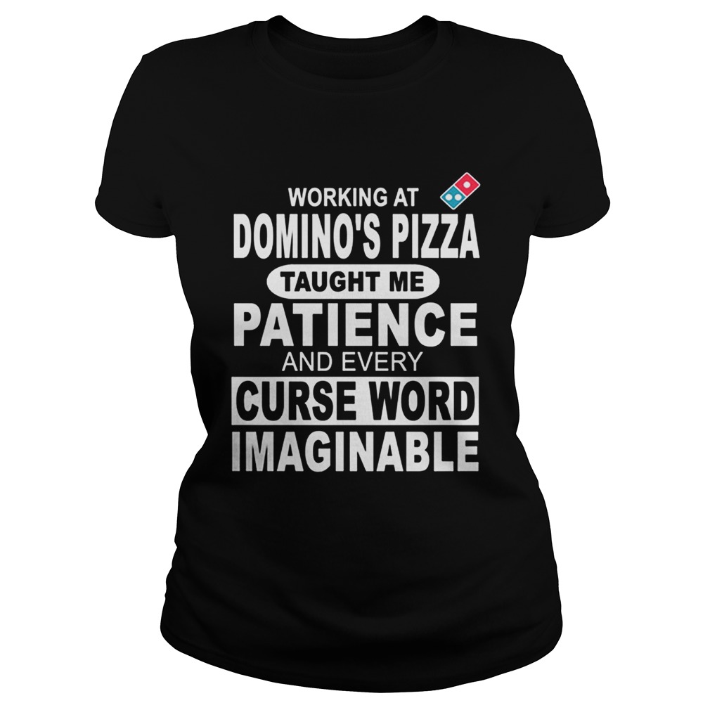 Working at Dominos Pizza taught me patience and every curse word imaginable Classic Ladies