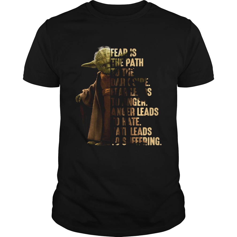Yoda fear is the path to the dark side fear leads to anger shirt