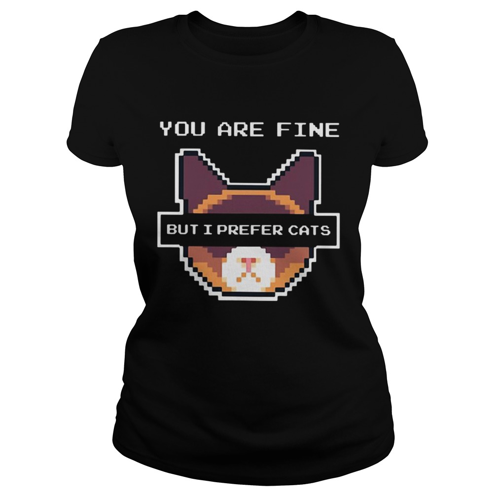 You are fine but I prefer cats Classic Ladies
