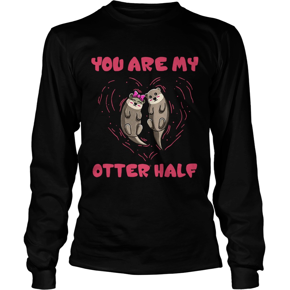 You are my Otter half Otter couple LongSleeve