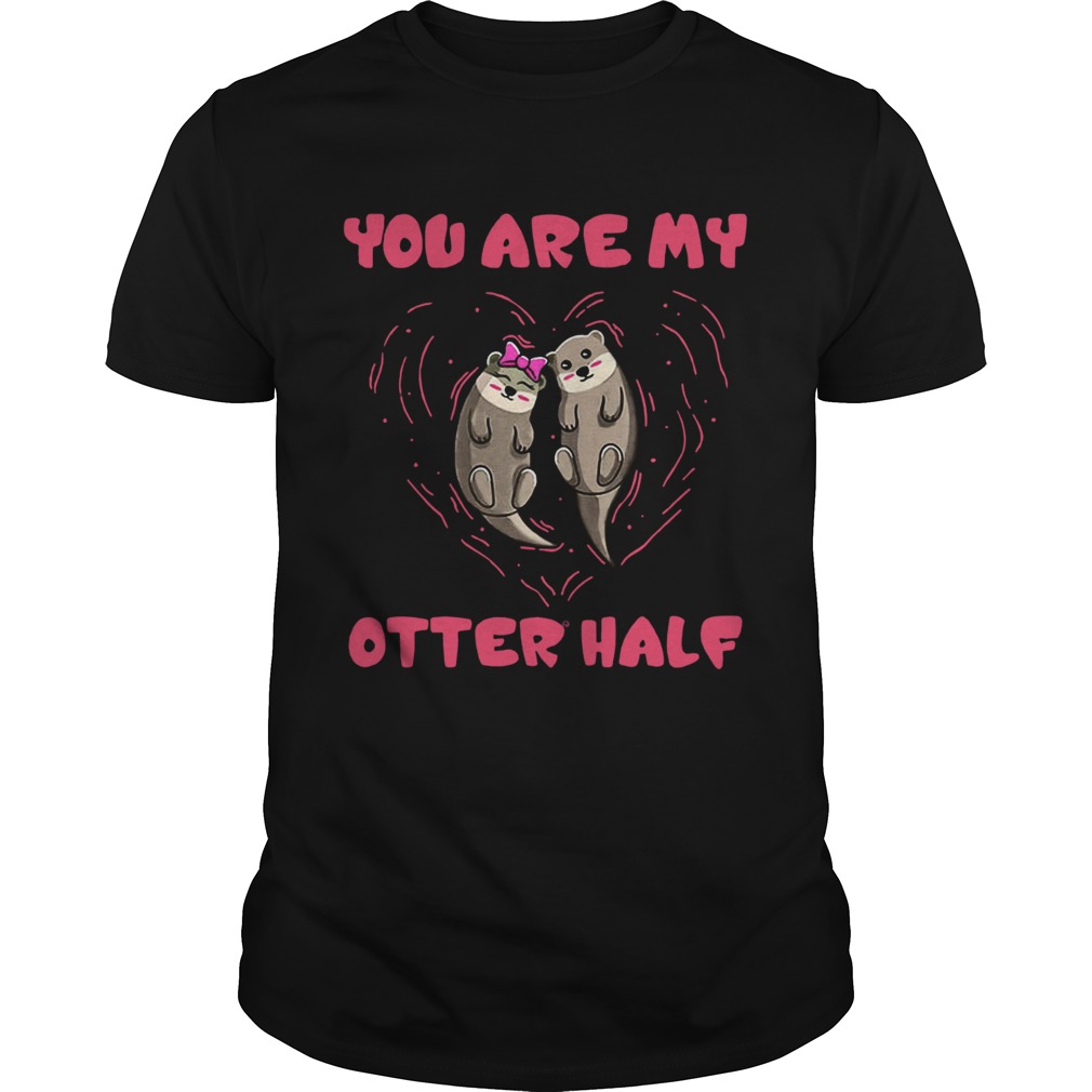 You are my Otter half Otter couple Unisex