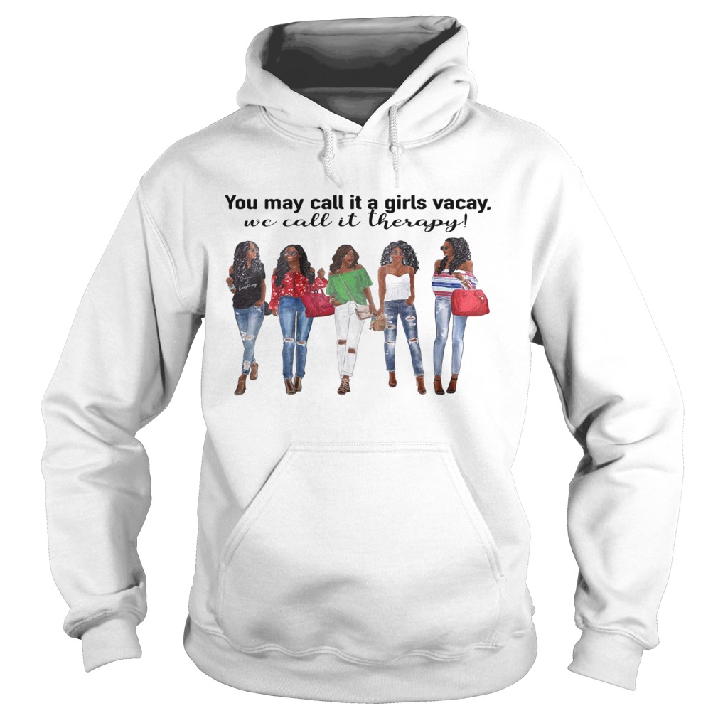 You may call it a girls vacay we call it therapy Hoodie
