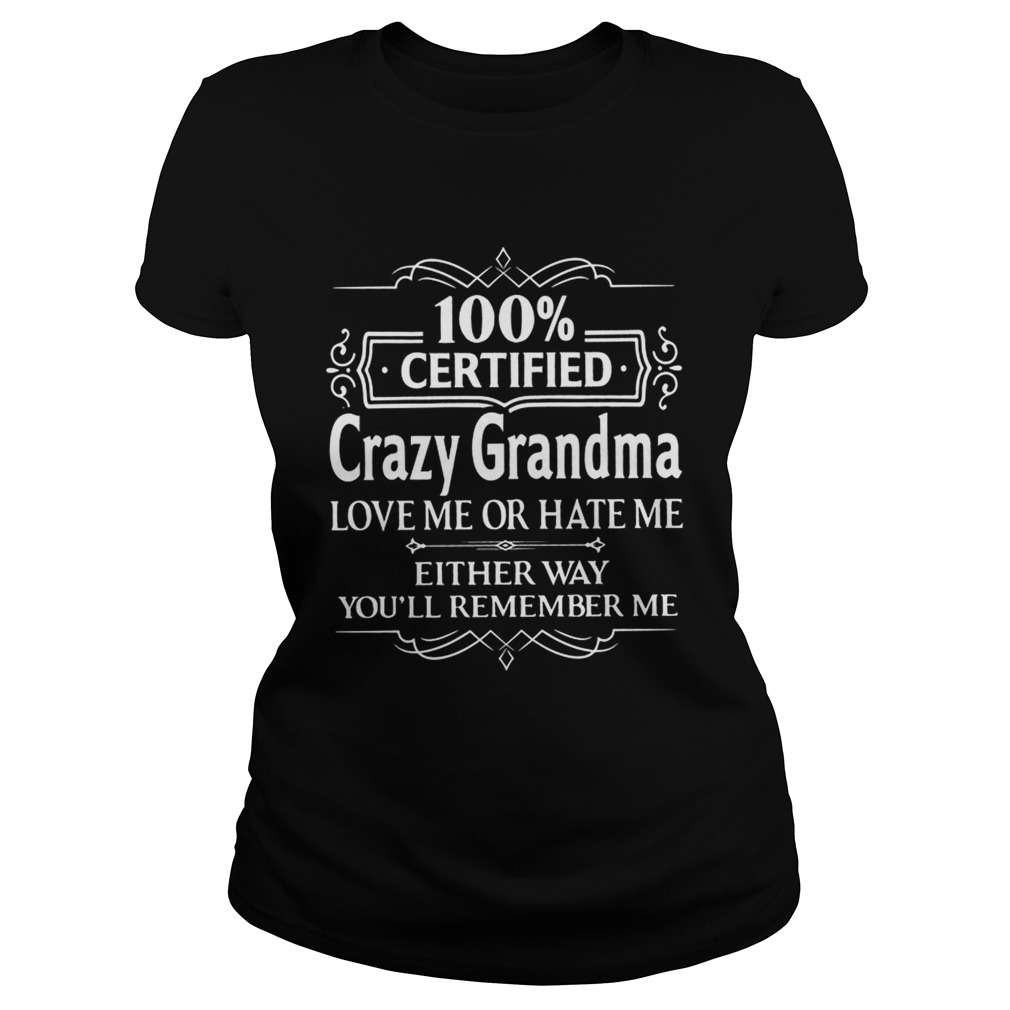 100 Certified Crazy Grandma Love Me or Hate Me Shirt Classic Ladies