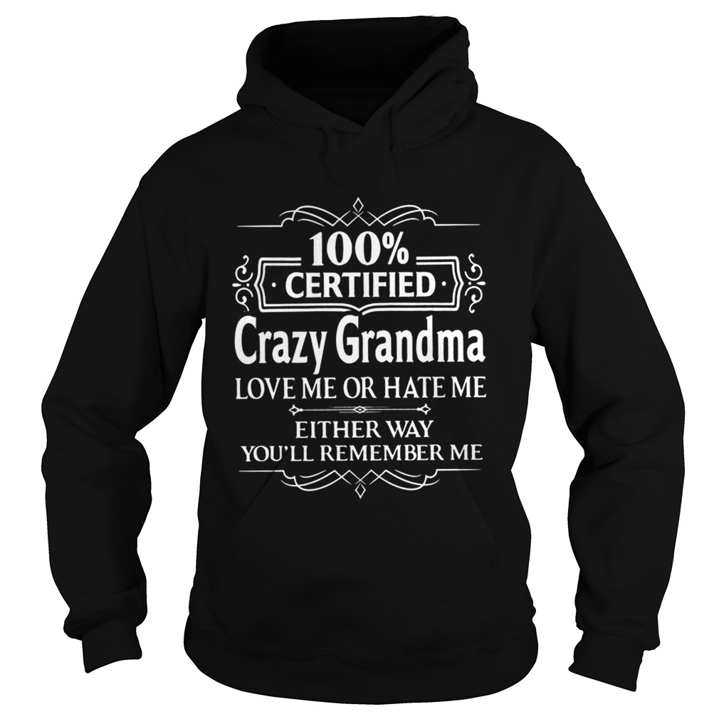 100 Certified Crazy Grandma Love Me or Hate Me Shirt Hoodie
