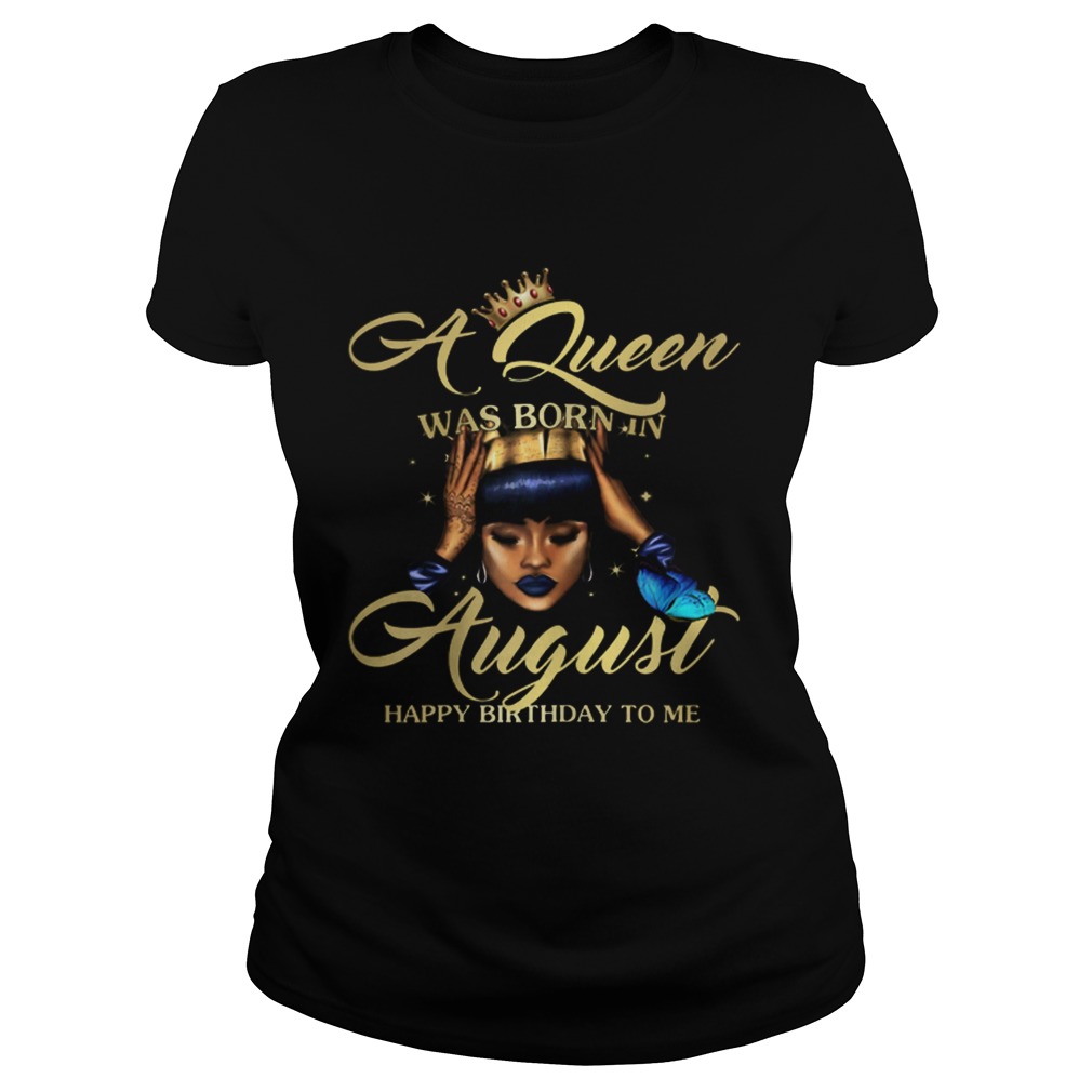 1565007579A Queen Was Born In August Happy Birthday To Me Classic Ladies