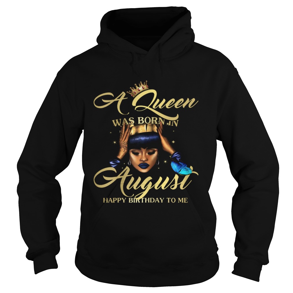 1565007579A Queen Was Born In August Happy Birthday To Me Hoodie