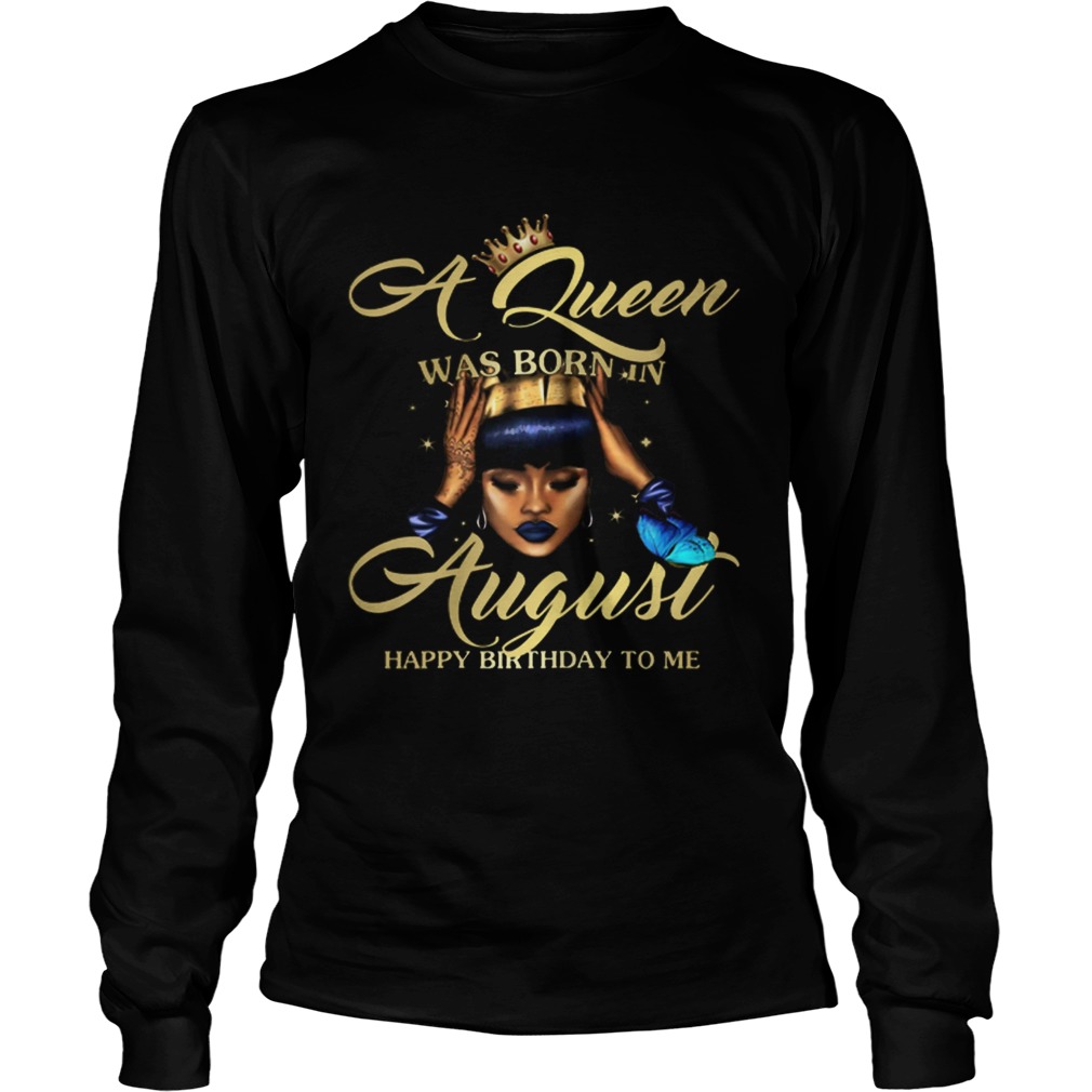 1565007579A Queen Was Born In August Happy Birthday To Me LongSleeve