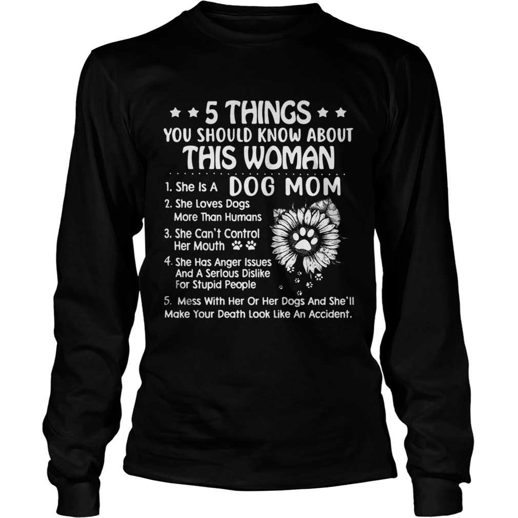 5 Things you should know aboutthis woman she is a dog mom LongSleeve