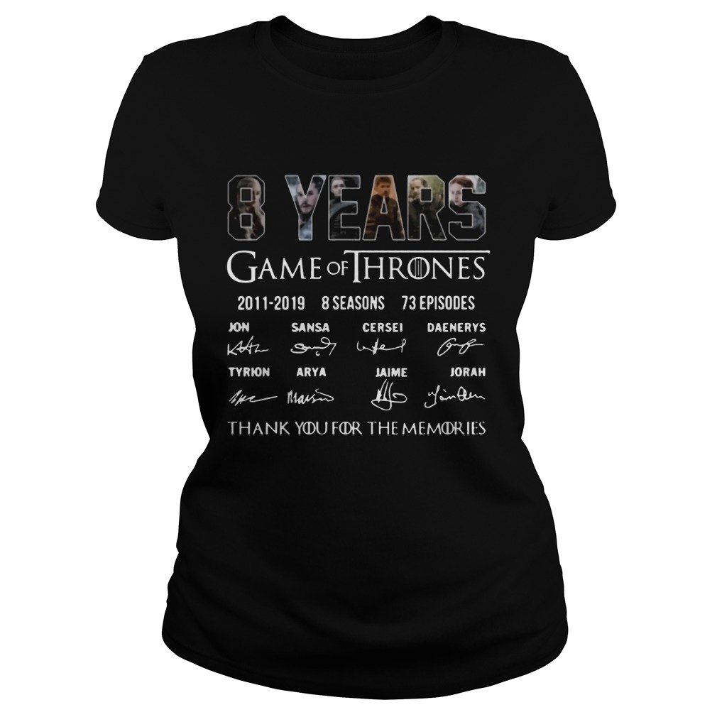 8 Years Of Game Of Thrones 2011 2019 Thank You For The Memories Signature Shirt Classic Ladies