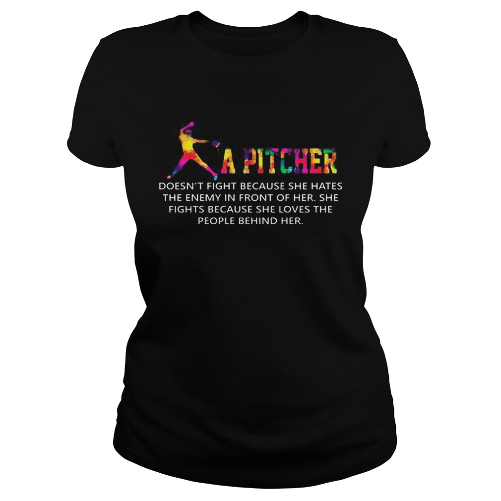 A Pitcher Doesnt Fight Because She Hates The Enemy In Front Of Her Softball T Classic Ladies