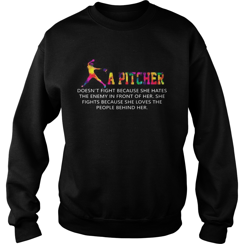 A Pitcher Doesnt Fight Because She Hates The Enemy In Front Of Her Softball T Sweatshirt