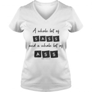 A Whole Lot Of Sass And A Whole Lot Of Ass Ladies Vneck