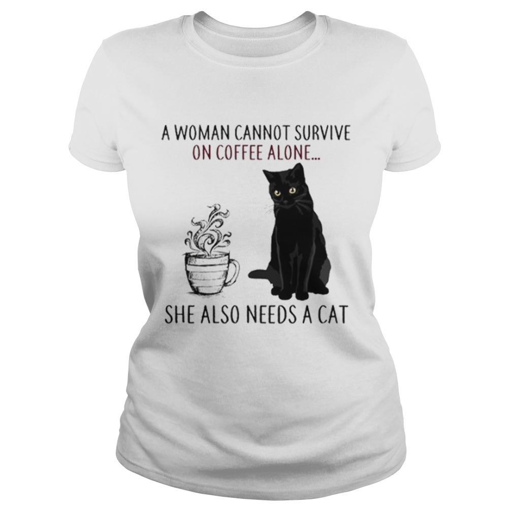 A Woman Cannot Survive On Coffee Alone She Also Needs A Cat Classic Ladies