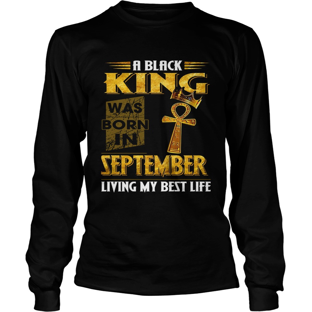 A black king was born in September living my bestlife LongSleeve