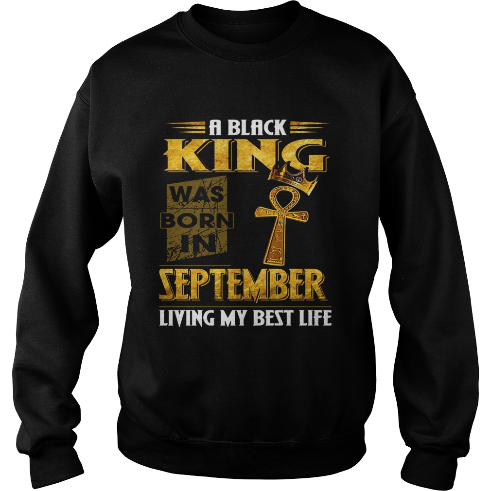 A black king was born in September living my bestlife Sweatshirt