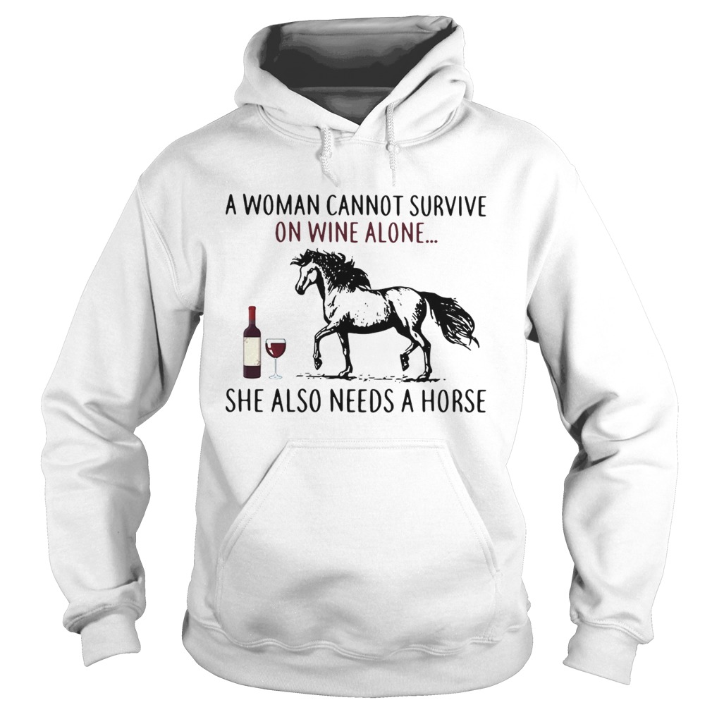 A woman cannot survive on wine alone she also needs a horse Hoodie