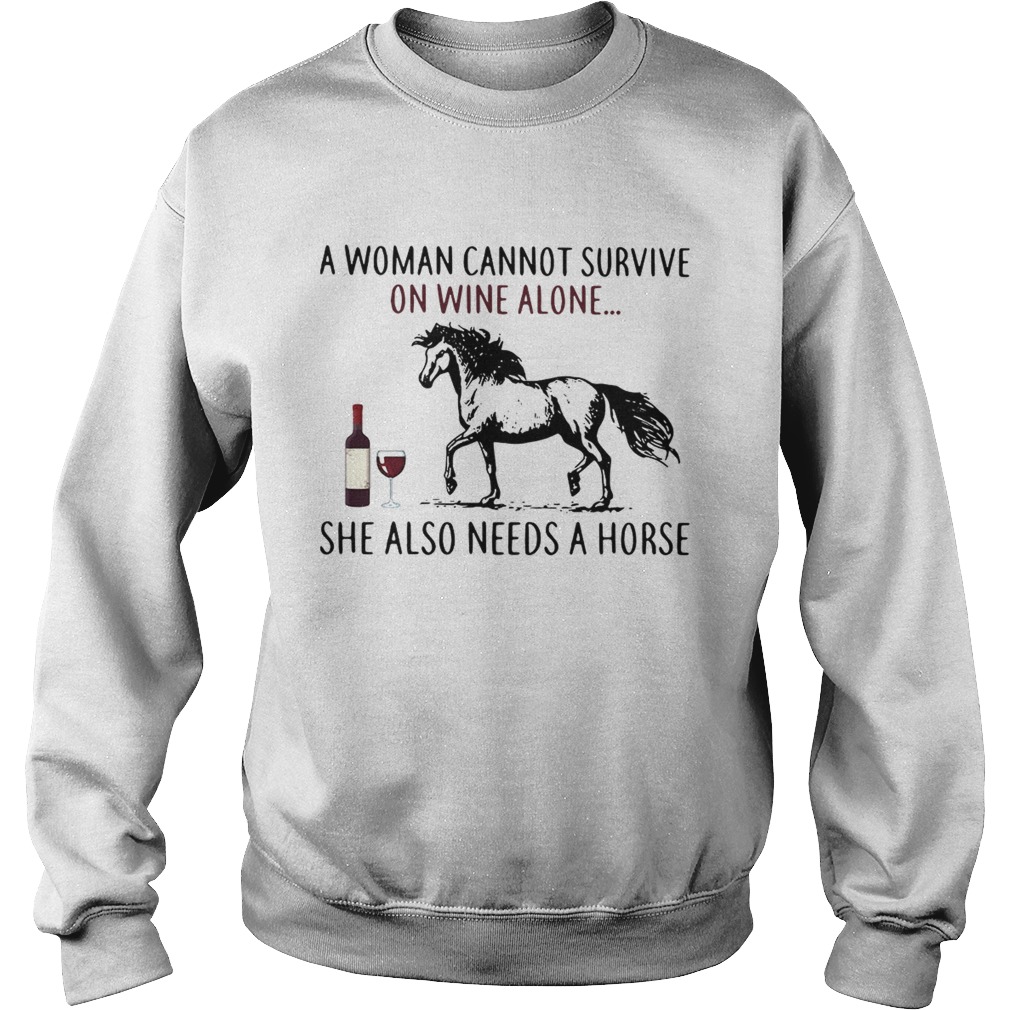 A woman cannot survive on wine alone she also needs a horse Sweatshirt