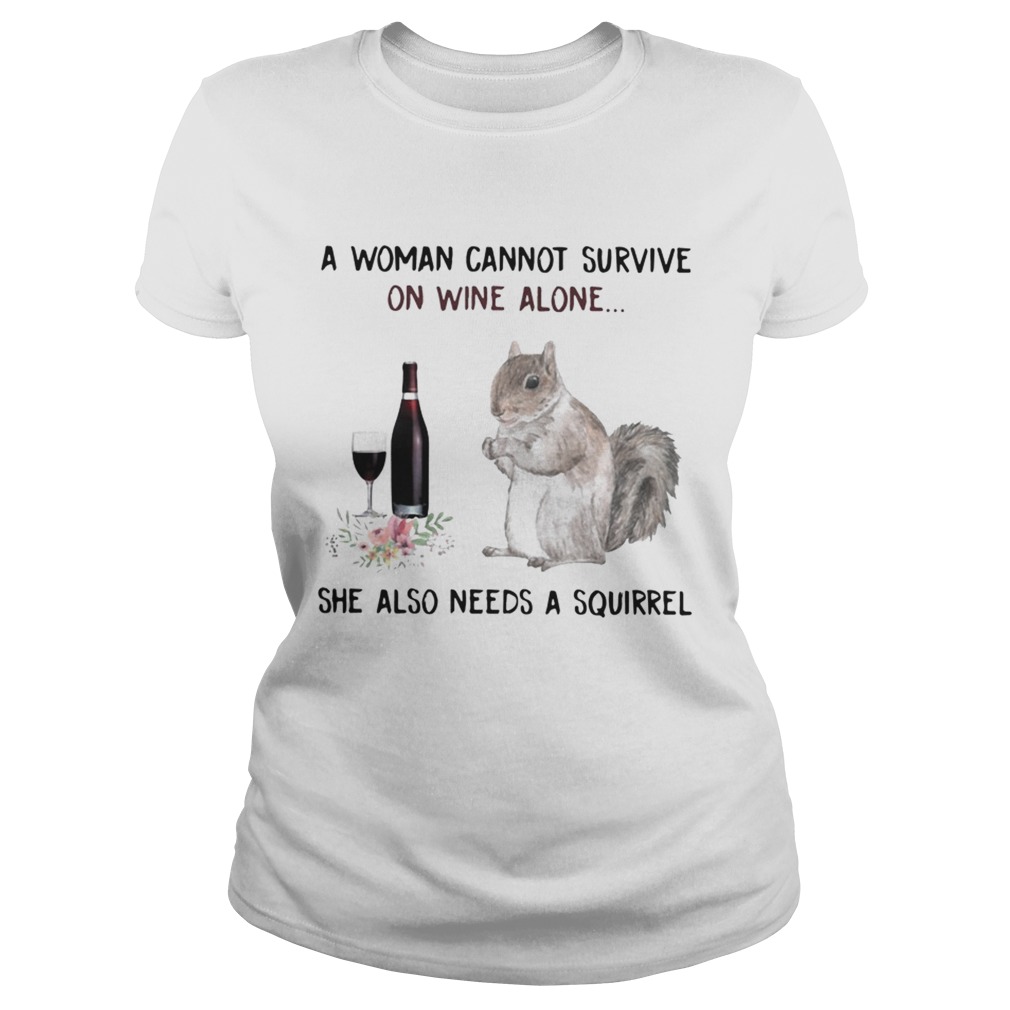 A woman cannot survive on wine alone she also needs a squirrel Classic Ladies