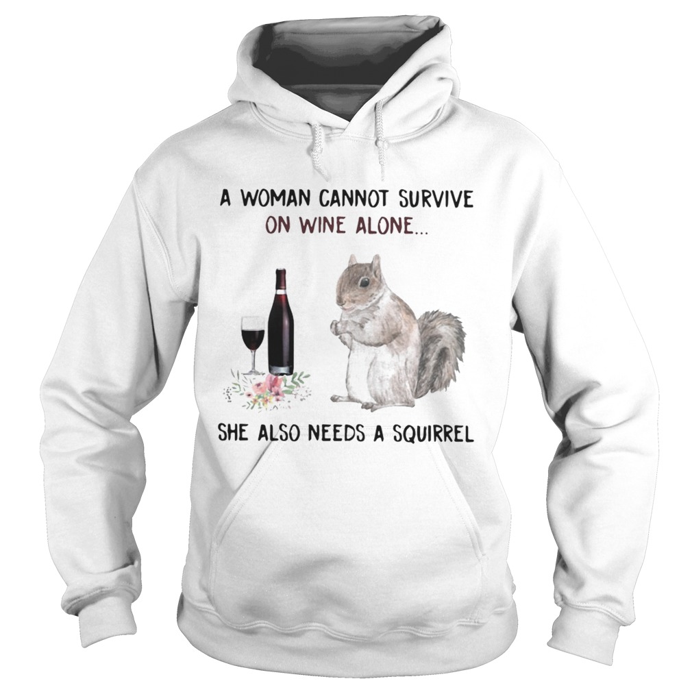 A woman cannot survive on wine alone she also needs a squirrel Hoodie