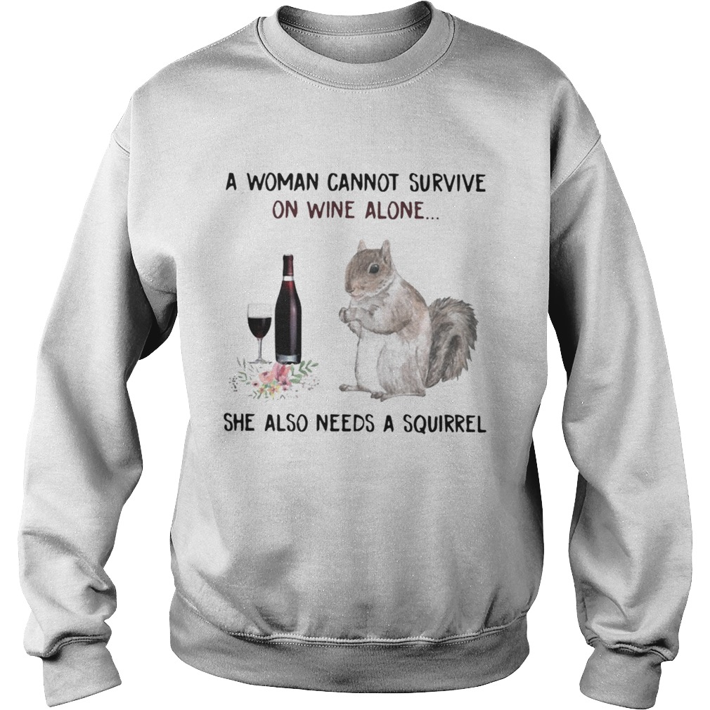 A woman cannot survive on wine alone she also needs a squirrel Sweatshirt