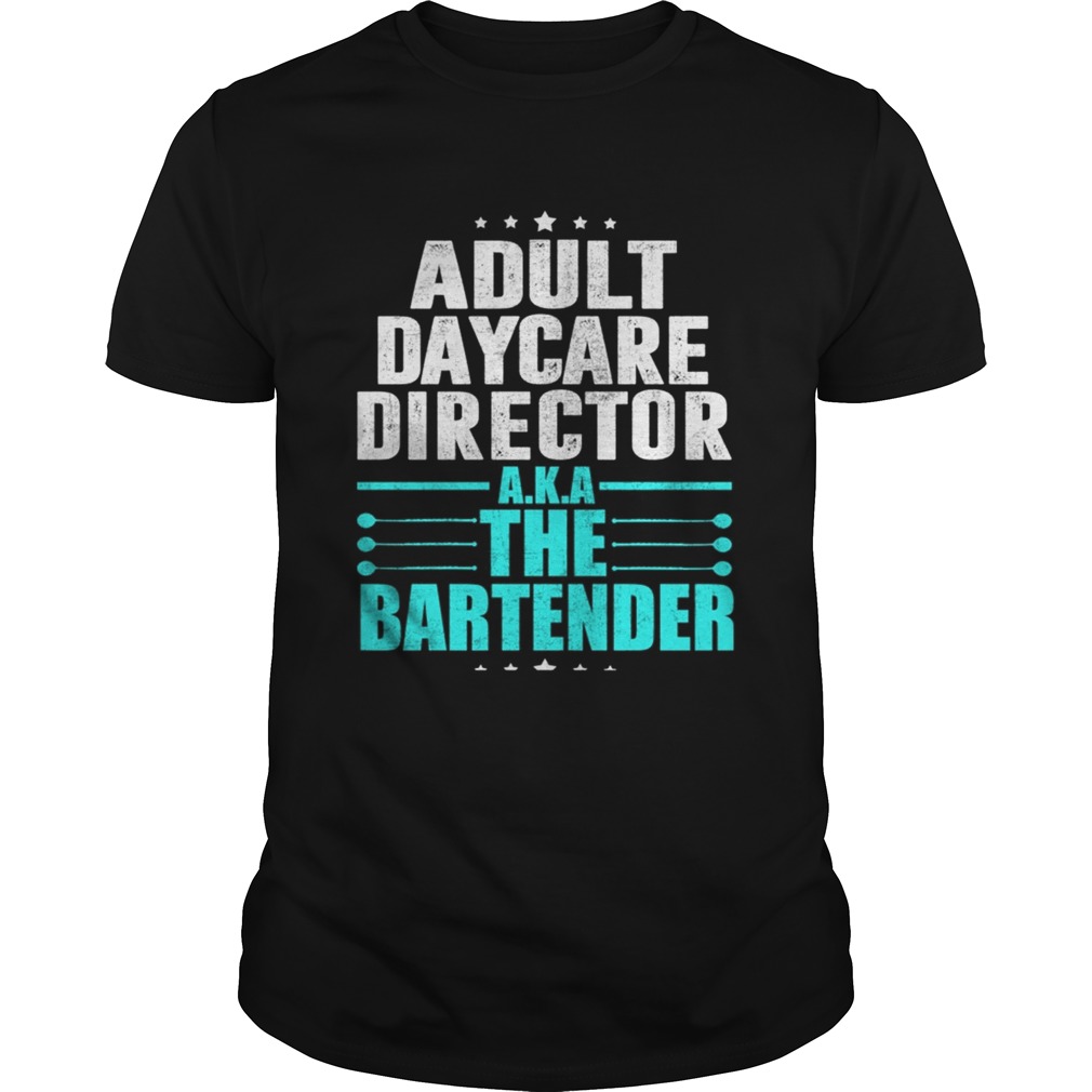Adult Daycare Director AKA The Bartender TShirt