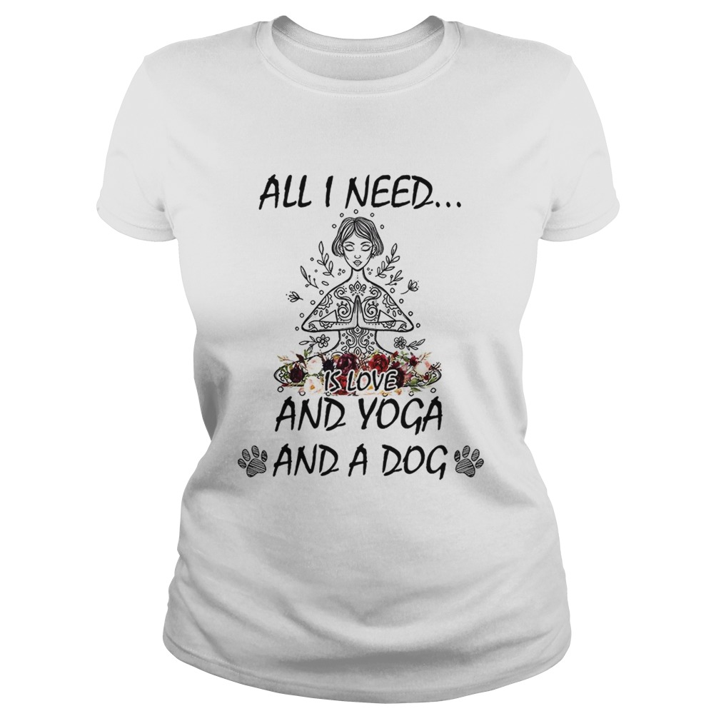 All I Need Is Love And Yoga And A Dog Shirt Classic Ladies
