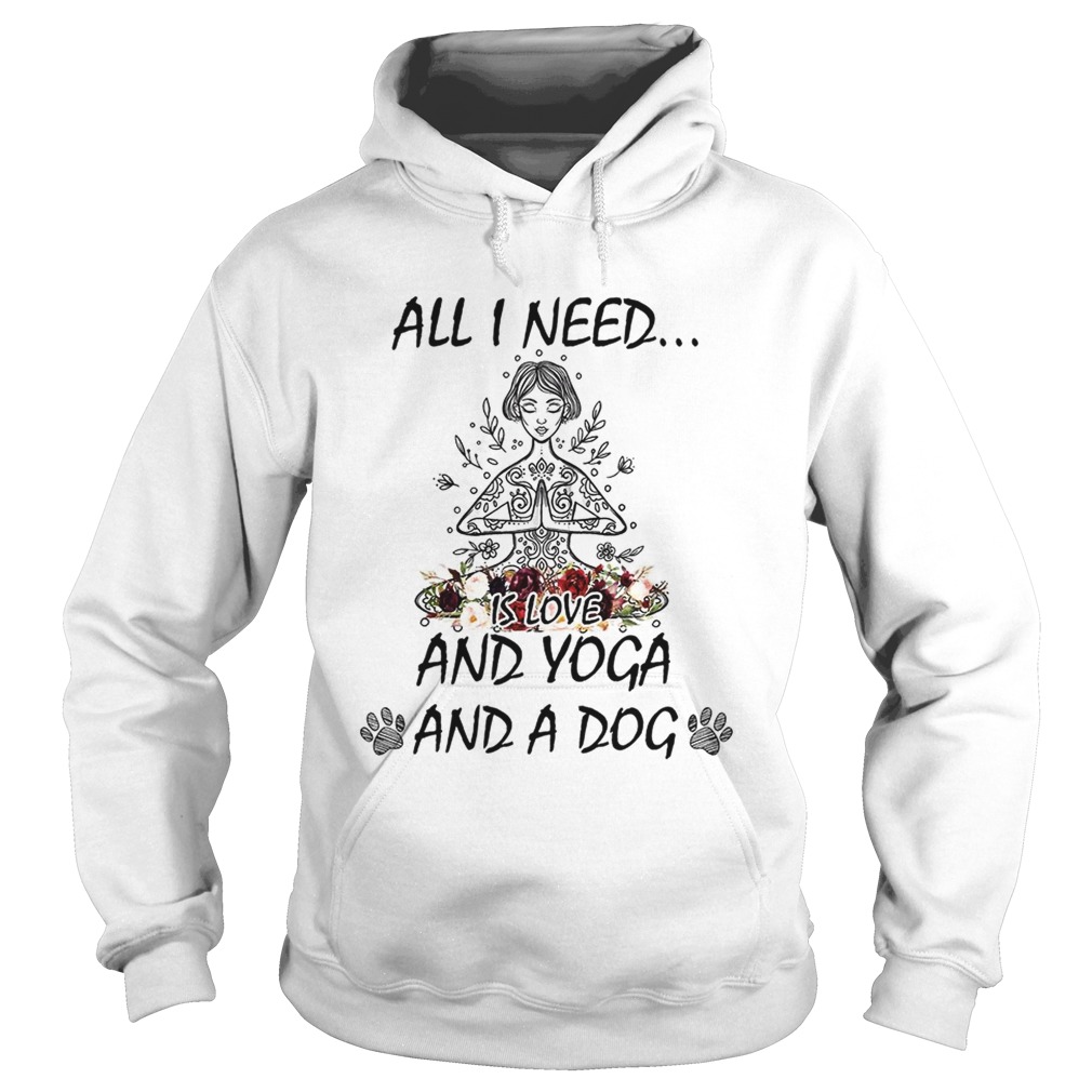 All I Need Is Love And Yoga And A Dog Shirt Hoodie