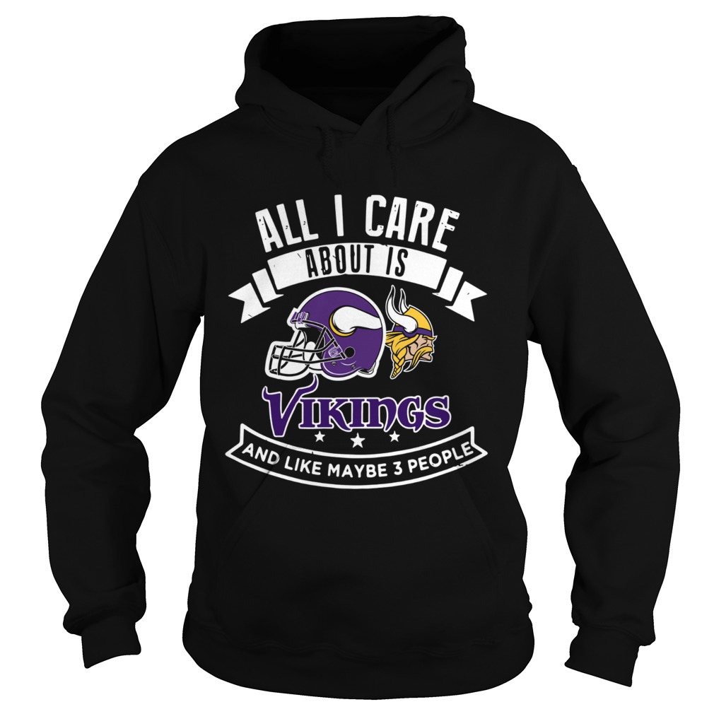 All I care about is Vikings and like maybe 3 people Hoodie