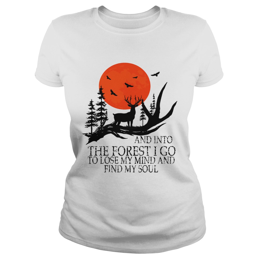 And Into The Forest I Go To Lose My Mind And Find My Soul TShirt Classic Ladies