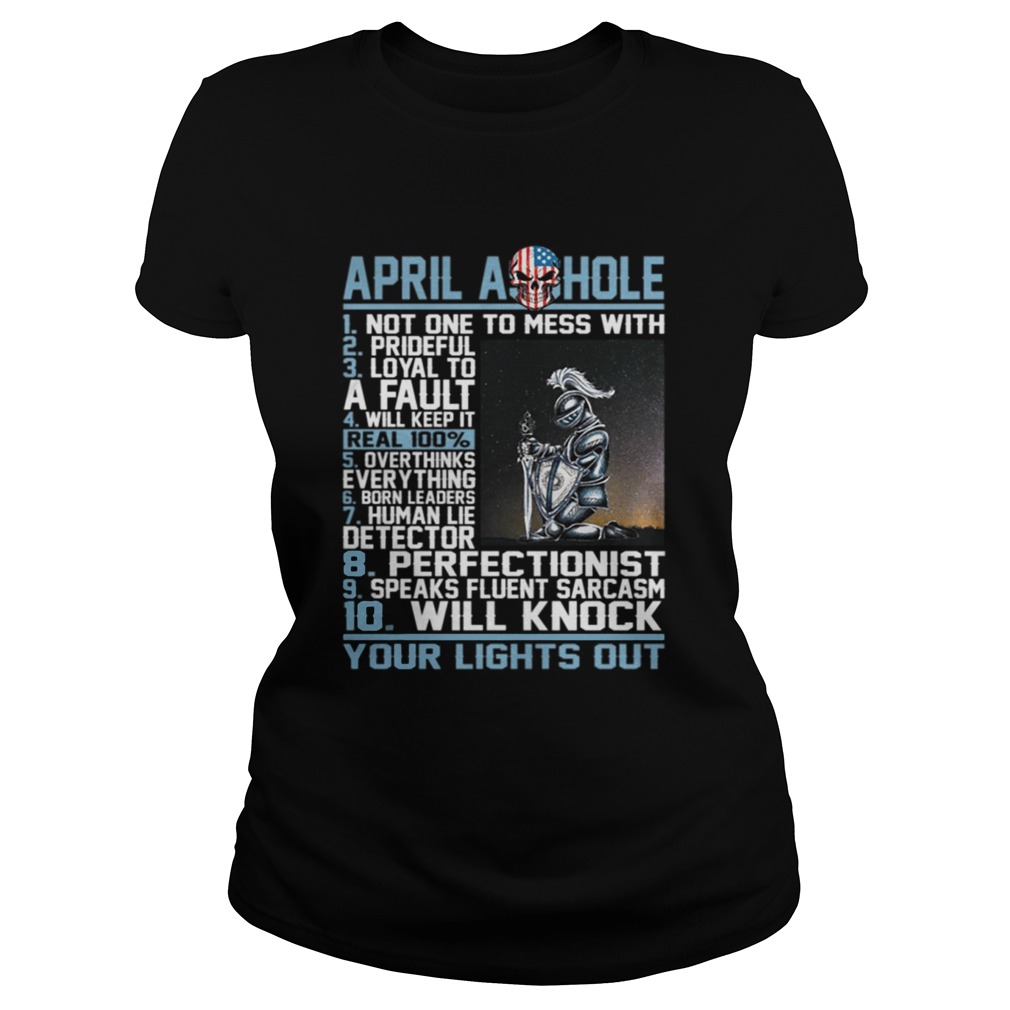 April Asshole Not One To Mess With Prideful Loyal Shirt Classic Ladies
