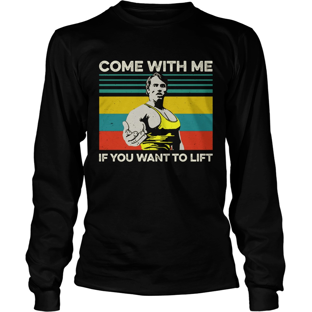 Arnold Schwarzenegger Come with me If you want to lift vintage LongSleeve