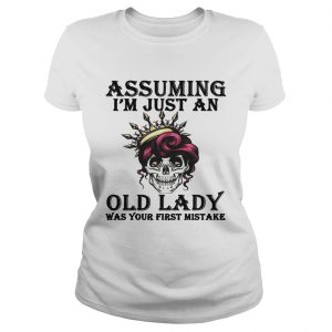 Assuming Im just an old lady was your first mistake Ladies Tee