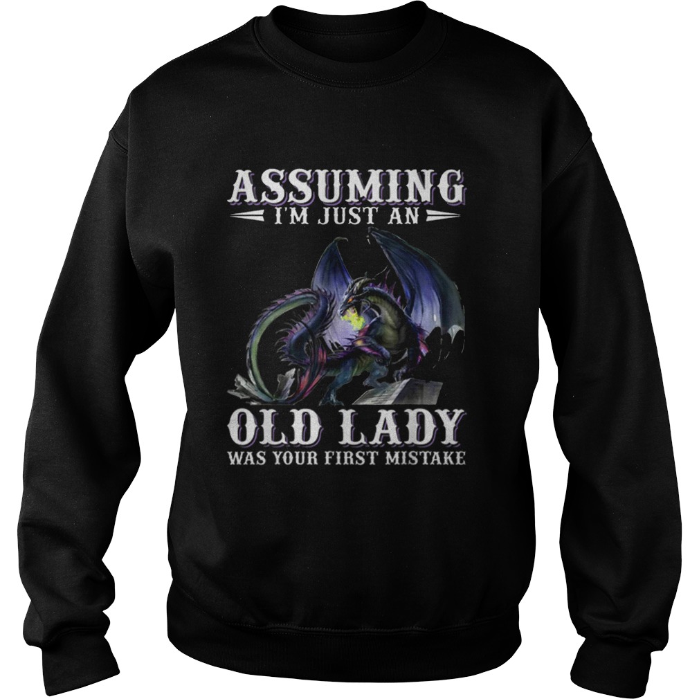 Assuming im just an old lady was your first mistake Dragon Sweatshirt