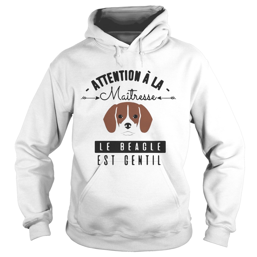 Attention A La Maitresse Le Beagle Est Gentil Shirt Hoodie