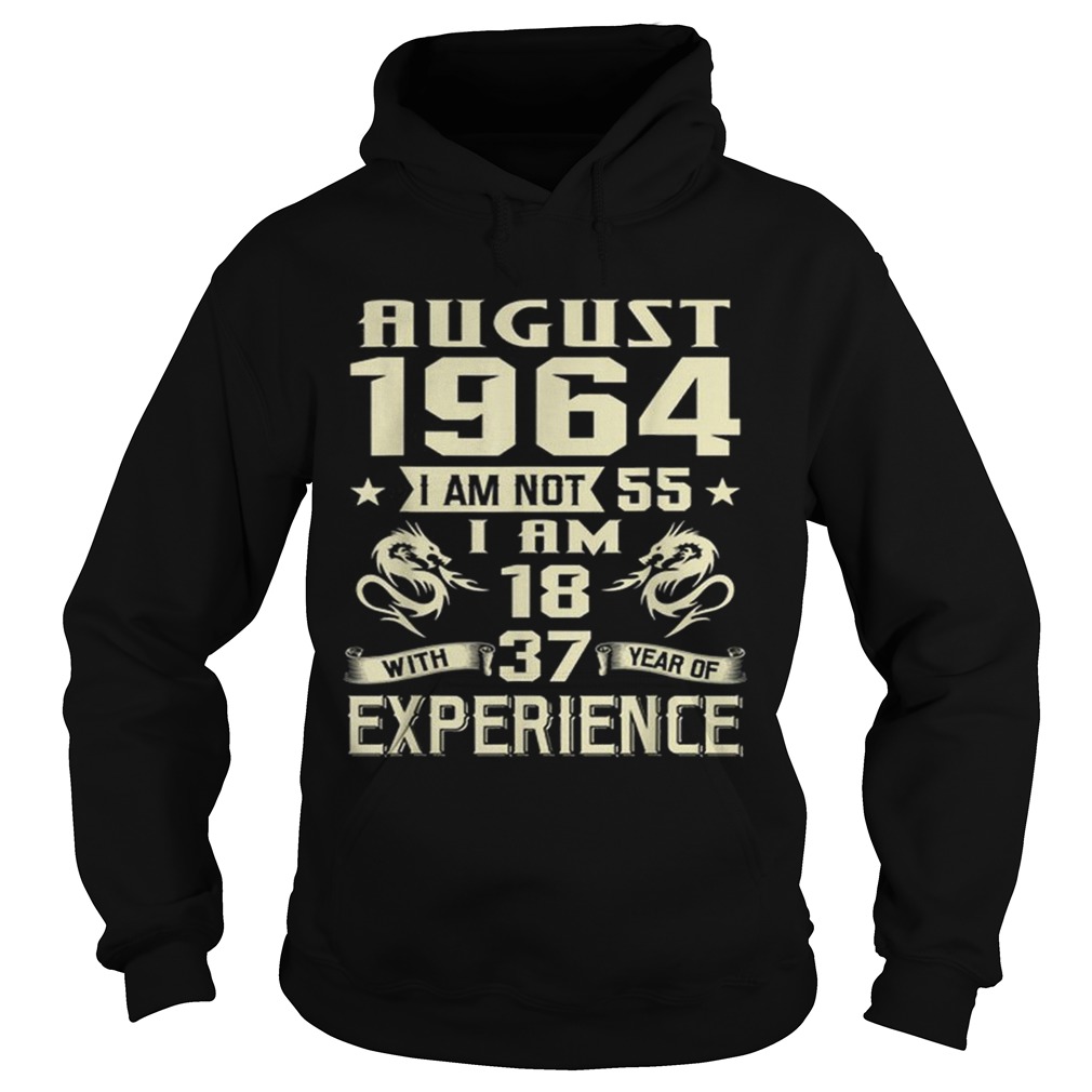 August 1964 I Am Not 55 I Am 18 With 37 Year Of Experience Hoodie