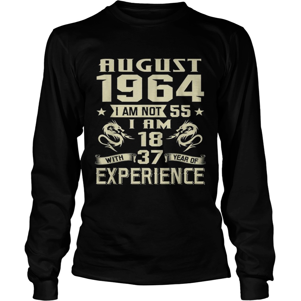 August 1964 I Am Not 55 I Am 18 With 37 Year Of Experience LongSleeve