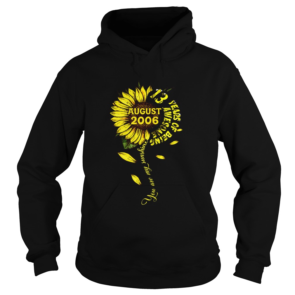 August 2006 13 Years Of Being Awesome Mix Sunflower Hoodie