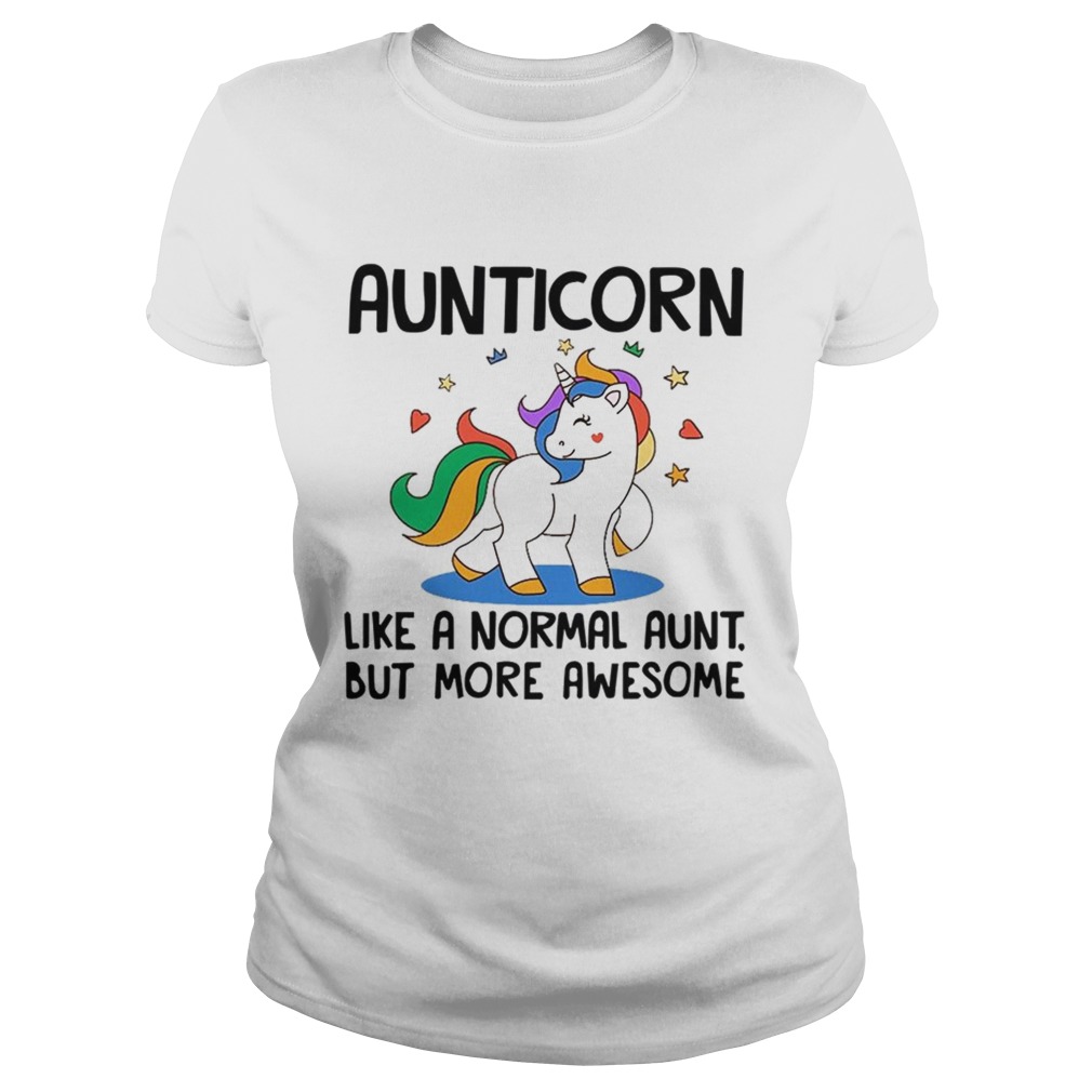 Aunticorn Like A Normal Aunt But More Awesome TShirt Classic Ladies