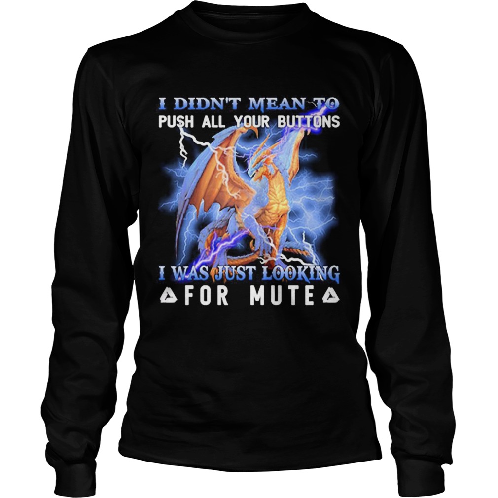 Awesome Dragon i didnt mean to push all your buttons i was just looking LongSleeve