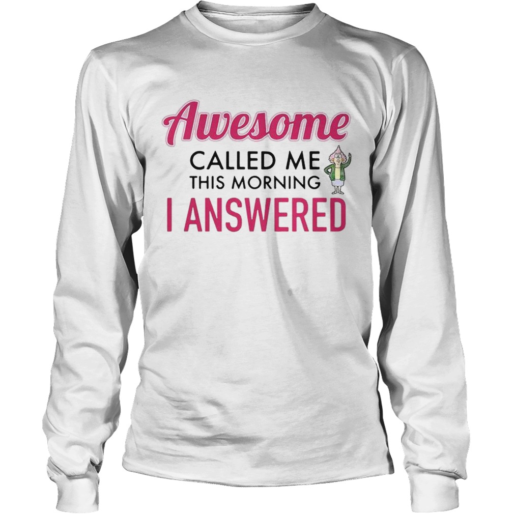 Awesome called me this morning I answered LongSleeve