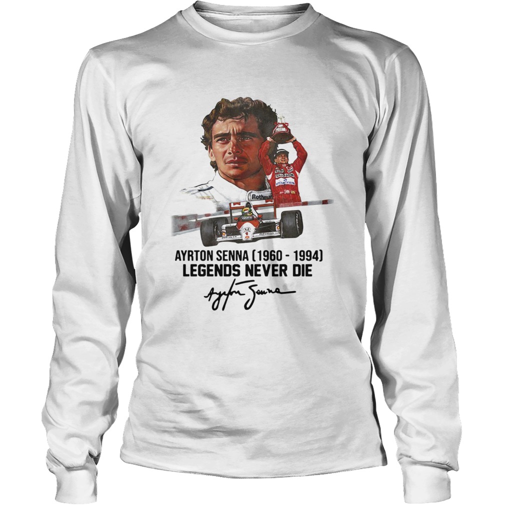 Ayrton Senna 1960 1994 Legends never die signature LongSleeve