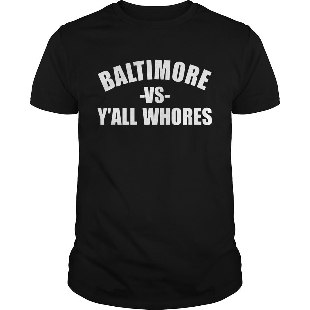 Baltimore Vs Yall Whores Shirt