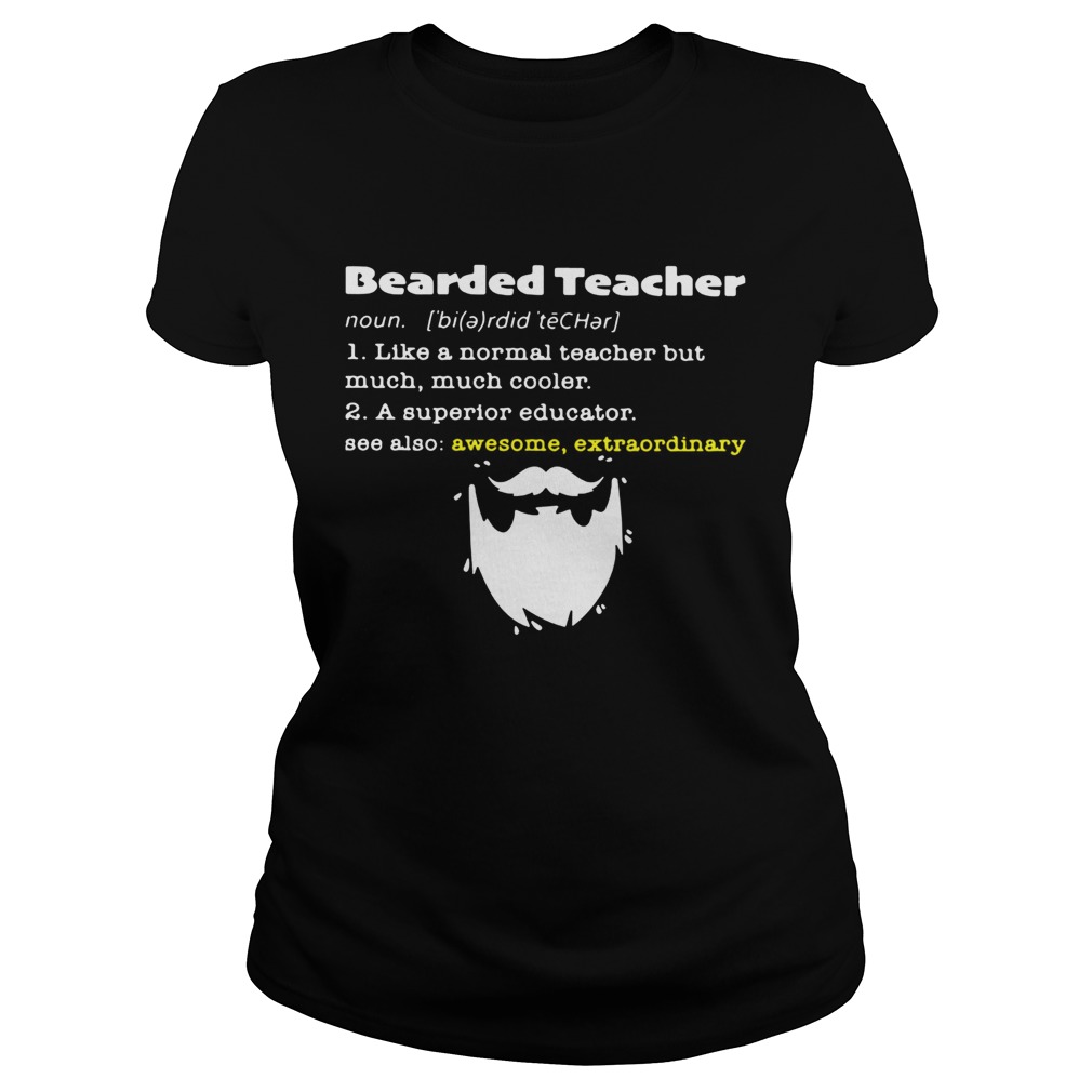 Bearded teacher like a normalteacher but much much cooler Classic Ladies