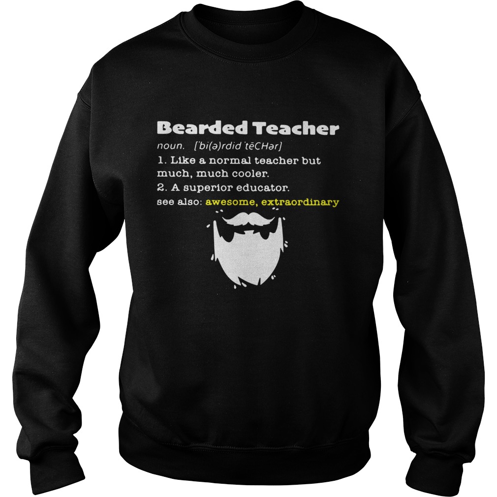 Bearded teacher like a normalteacher but much much cooler Sweatshirt