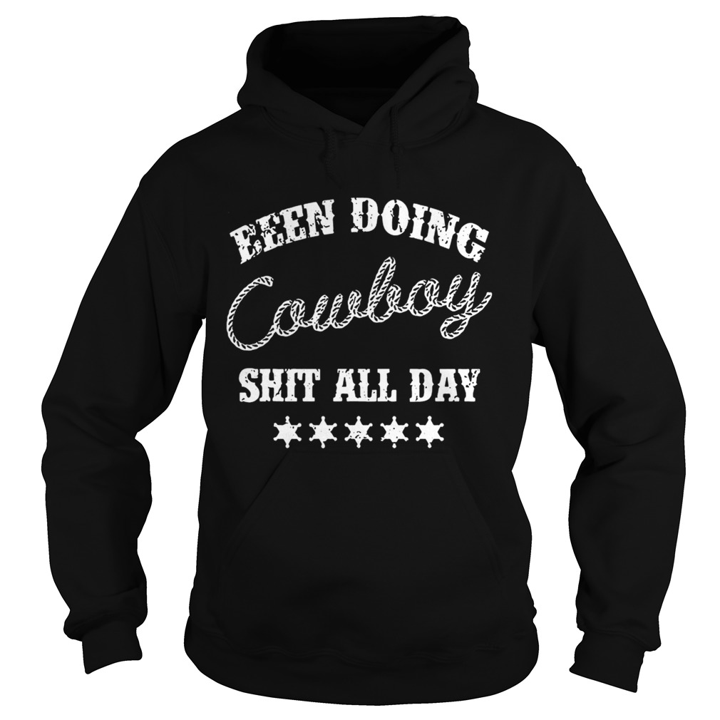 Been Doing Cowboy Shit All Day T Hoodie