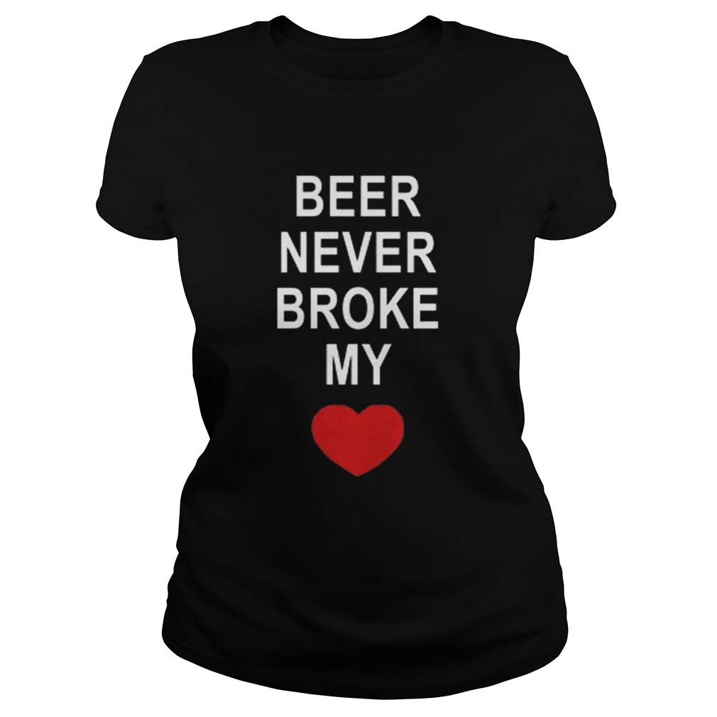 Beer never broke my heart Classic Ladies